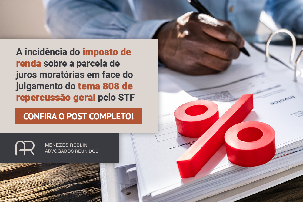 a_incidencia_do_imposto_de_renda_sobre_a_parcela_de_juros_moratorias_em_face_do_julgamento_do_tema_808_de_repercussao_geral _pelo_stf